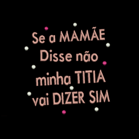 Matriz De Bordado Se a Mamãe Disse Não Minha Titia Vai Dizer Sim para bordar